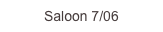 Saloon 7/06
